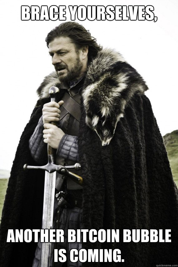Brace yourselves, Another Bitcoin bubble is coming. - Brace yourselves, Another Bitcoin bubble is coming.  Brace yourself
