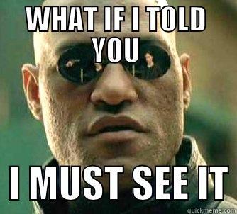 WHAT IF I TOLD YOU   I MUST SEE IT Matrix Morpheus