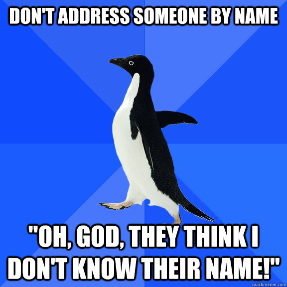 Don't address someone by name 