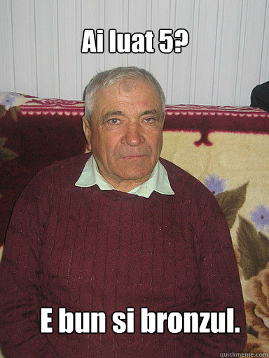Ai luat 5? E bun si bronzul.  Low Expectations Romanian Father