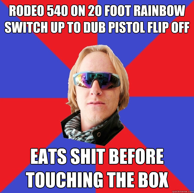 rodeo 540 on 20 foot rainbow switch up to dub pistol flip off Eats shit before touching the box  