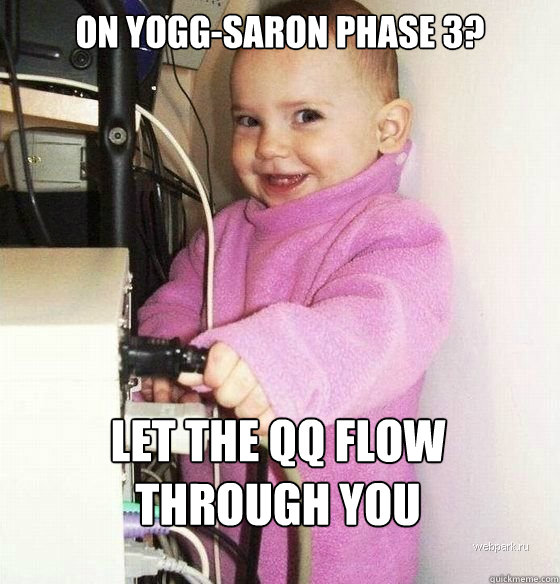 On Yogg-Saron phase 3? Let the QQ flow through you  Troll Baby