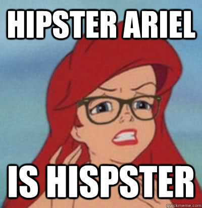 HIPSTER ARIEL  IS HISPSTER  Hipster Ariel