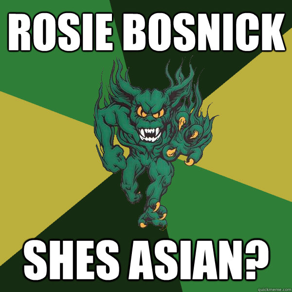 Rosie Bosnick Shes asian?  Green Terror