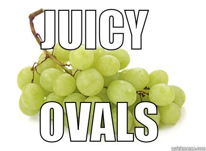 Juicy ovals - JUICY  OVALS Misc