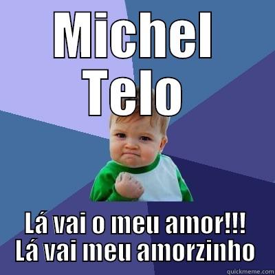 MICHEL TELO LÁ VAI O MEU AMOR!!! LÁ VAI MEU AMORZINHO Success Kid