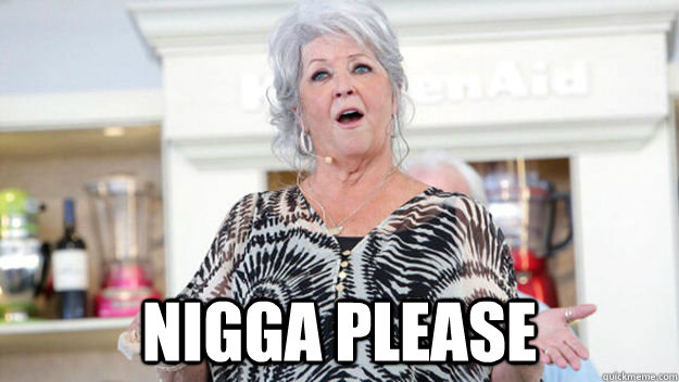 Nigga Please  Paula Deen