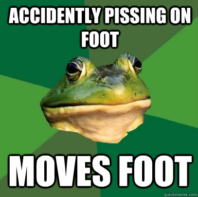 Accidently pissing on foot Moves foot  Foul Bachelor Frog