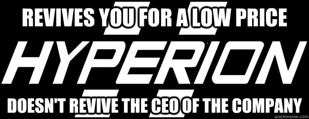 Revives you for a low price Doesn't revive the CEO of the company - Revives you for a low price Doesn't revive the CEO of the company  Misc