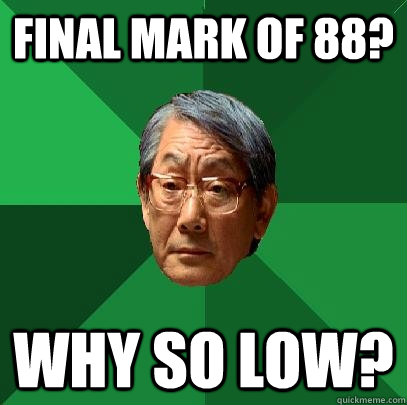 Final mark of 88? Why so low? - Final mark of 88? Why so low?  High Expectations Asian Father