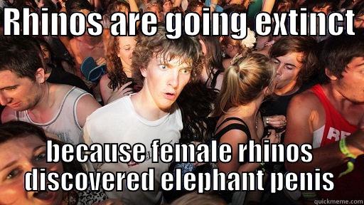 RHINOS ARE GOING EXTINCT  BECAUSE FEMALE RHINOS DISCOVERED ELEPHANT PENIS Sudden Clarity Clarence