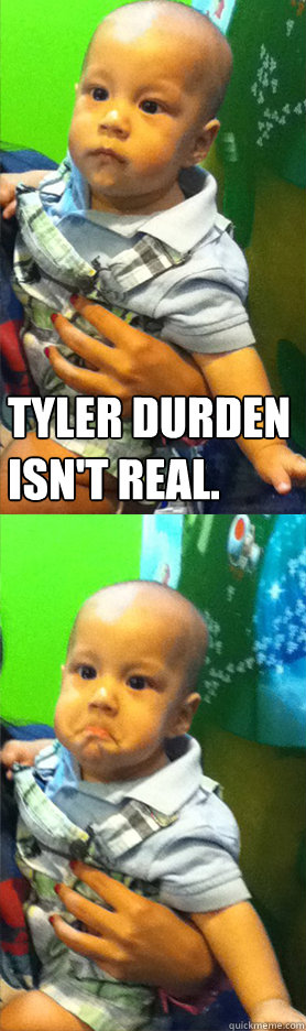 Tyler durden isn´'t real.   