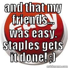 AND THAT MY FRIENDS... WAS EASY. STAPLES GETS IT DONE! ;) Misc