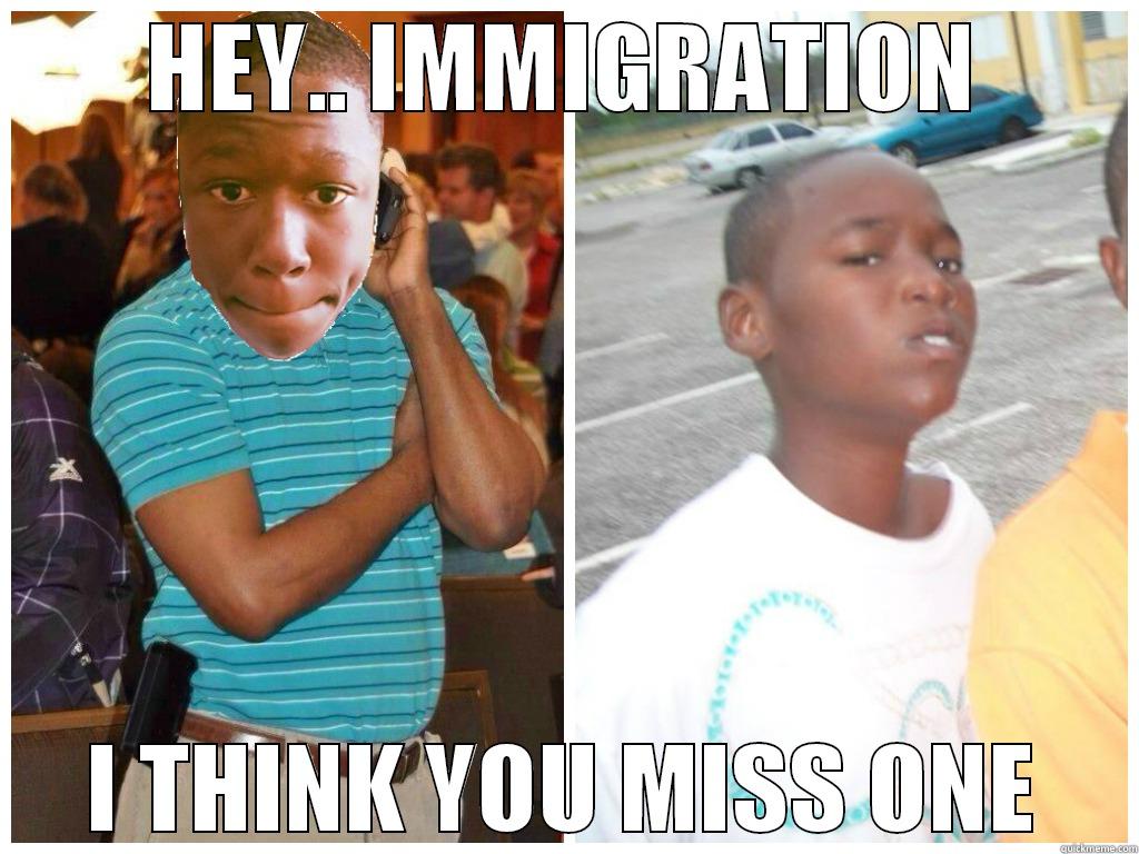 HEY.. IMMIGRATION I THINK YOU MISS ONE Misc