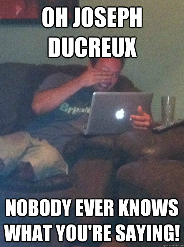 Oh Joseph Ducreux Nobody ever knows what you're saying! - Oh Joseph Ducreux Nobody ever knows what you're saying!  Meme-discovering dad walking dead