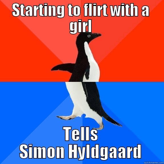 STARTING TO FLIRT WITH A GIRL TELLS SIMON HYLDGAARD Socially Awesome Awkward Penguin