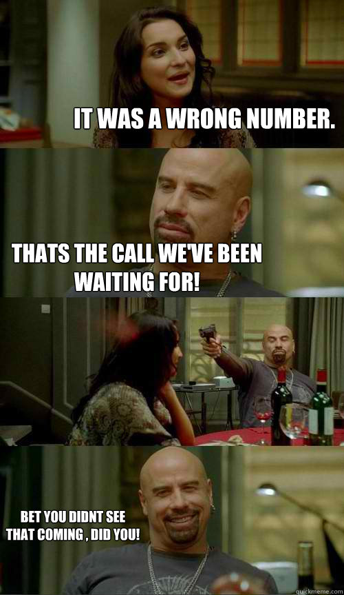 it was a wrong number. thats the call we've been waiting for! bet you didnt see that coming , did you!  Skinhead John