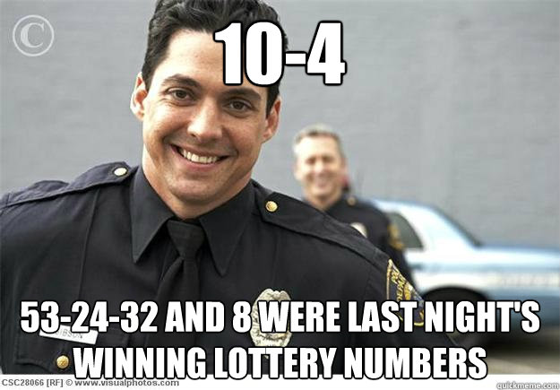 10-4 53-24-32 and 8 were last night's winning lottery numbers  Off-duty Officer Otis