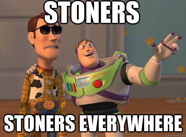 Stoners Stoners Everywhere  Dat Ass Everywhere