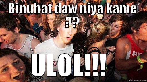 BINUHAT DAW NIYA KAME ?? ULOL!!!  Sudden Clarity Clarence