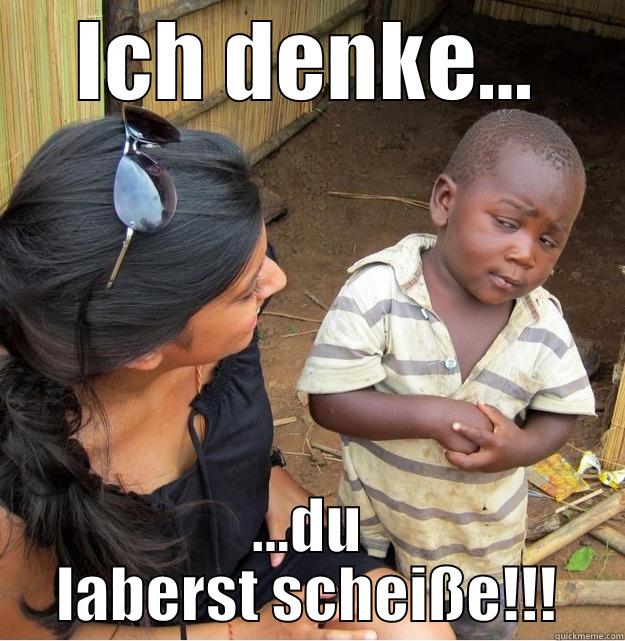 ICH DENKE... ...DU LABERST SCHEIßE!!! Skeptical Third World Kid