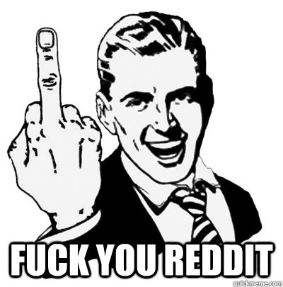  FUCK YOU REDDIT -  FUCK YOU REDDIT  Middle Finger Guy