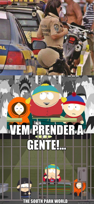 vem prender a gente!... the south park world - vem prender a gente!... the south park world  south park