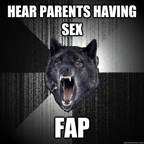 hear parents having sex fap  Insanity Wolf