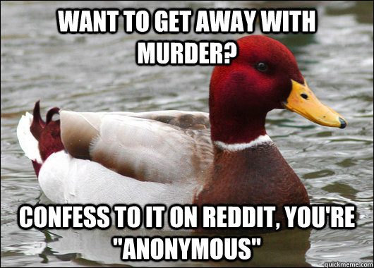 Want to get away with murder? confess to it on reddit, you're 