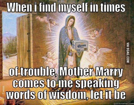 WHEN I FIND MYSELF IN TIMES OF TROUBLE, MOTHER MARRY COMES TO ME SPEAKING WORDS OF WISDOM, LET IT BE Misc