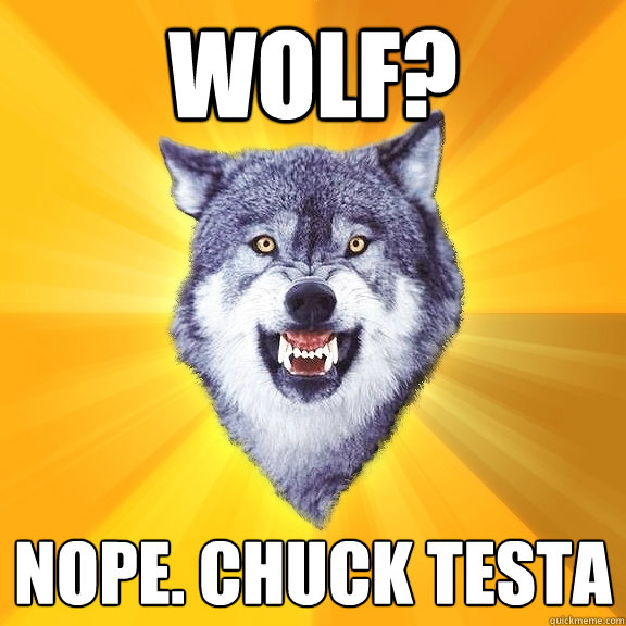 wolf? nope. Chuck testa  Courage Wolf