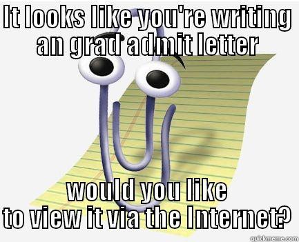 IT LOOKS LIKE YOU'RE WRITING AN GRAD ADMIT LETTER WOULD YOU LIKE TO VIEW IT VIA THE INTERNET? Misc