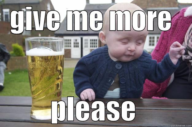 GIVE ME MORE  PLEASE drunk baby