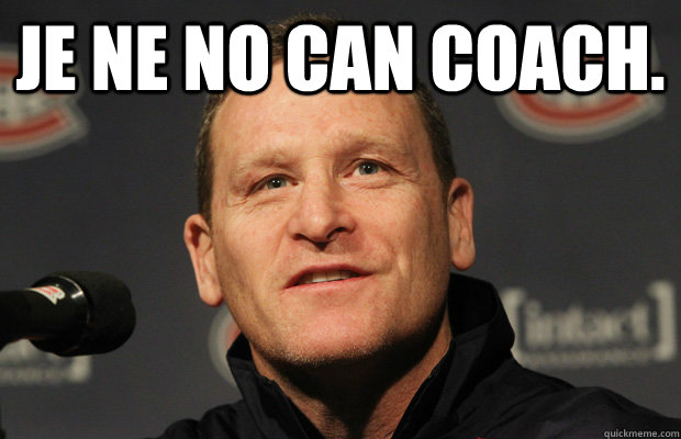 je ne no can coach.  - je ne no can coach.   Dumbass Randy Cunneyworth