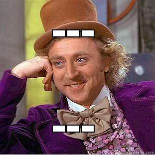 --- --- Condescending Wonka