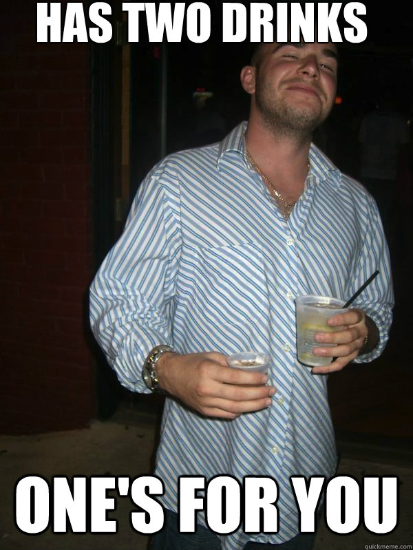 Has two drinks One's for you  