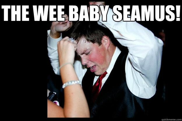 The Wee Baby Seamus! - The Wee Baby Seamus!  Seamus