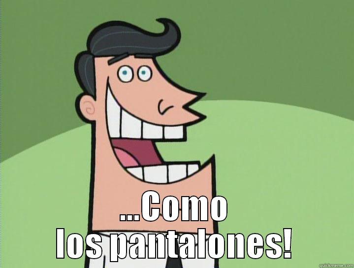  ...COMO LOS PANTALONES! Misc