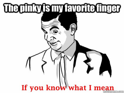 The pinky is my favorite finger  - The pinky is my favorite finger   Misc