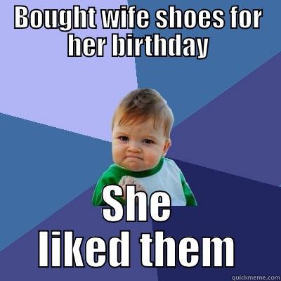 Beating the Odds - BOUGHT WIFE SHOES FOR HER BIRTHDAY SHE LIKED THEM Success Kid