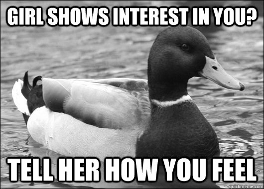 Girl shows interest in you? Tell her how you feel - Girl shows interest in you? Tell her how you feel  Ambiguous Advice Mallard