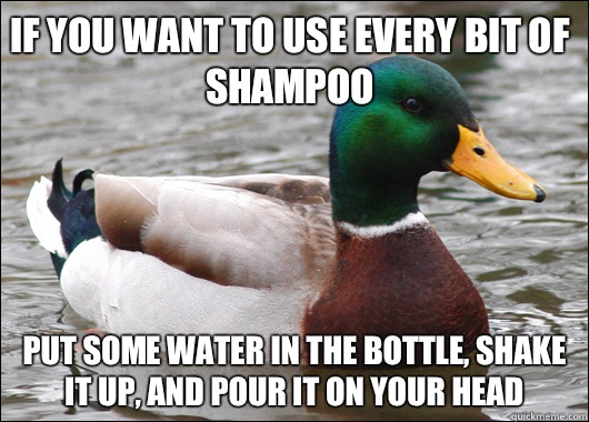 If you want to use every bit of shampoo Put some water in the bottle, shake it up, and pour it on your head  Actual Advice Mallard