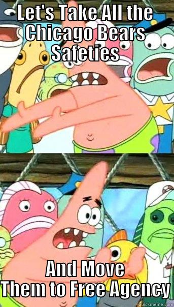 LET'S TAKE ALL THE CHICAGO BEARS SAFETIES AND MOVE THEM TO FREE AGENCY Push it somewhere else Patrick