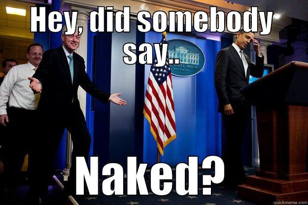 Naked Bill - HEY, DID SOMEBODY SAY.. NAKED? Inappropriate Timing Bill Clinton