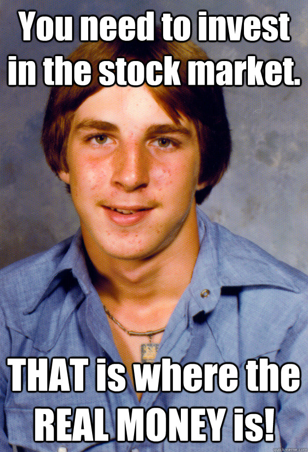 You need to invest in the stock market.   THAT is where the REAL MONEY is!  Old Economy Steven