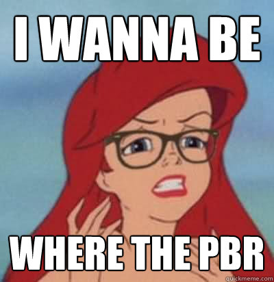 I wanna be where the pbr - I wanna be where the pbr  Hipster Ariel