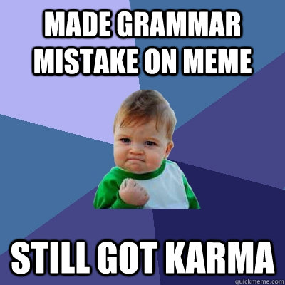 made grammar mistake on meme  still got karma  Success Kid