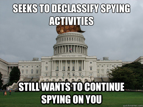 Seeks to declassify spying activities still wants to continue spying on you  Douchebag US Congress