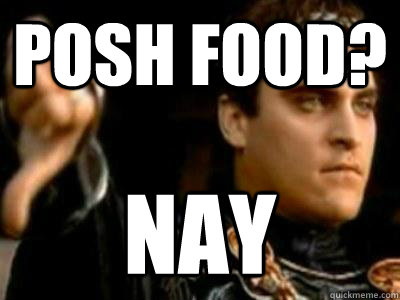 posh food? Nay  Downvoting Roman