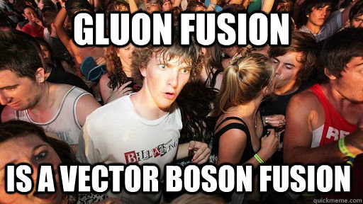 gluon fusion is a vector boson fusion  Sudden Clarity Clarence